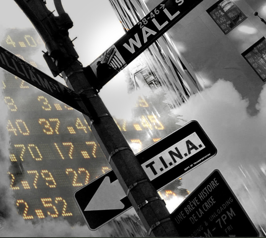 « T.I.N.A. (There is no alternative) », une brève histoire de la crise... « T.I.N.A. (There is no alternative) », une brève histoire de la crise...