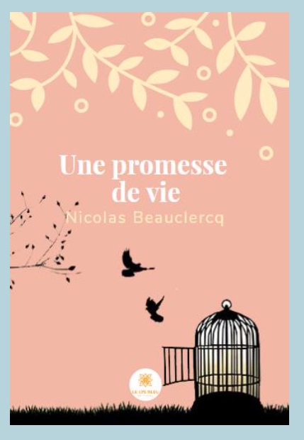 Littérature Brabant wallon : Le Lys Bleu vous présente le nouveau livre de Nicolas Beauclercq : « Une promesse de vie »