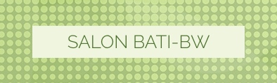 SALON BATI-BW 9, 10 & 11 novembre au PAM Expo : Plus de 70 exposants – Entrée gratuite