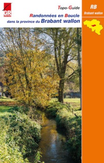 «Randonnées en Boucle» (RB®) sur les GR® de la province du Brabant wallon «Randonnées en Boucle» (RB®) sur les GR® de la province du Brabant wallon