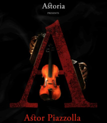 Astoria, Histoire du Tango : « L’histoire du Tango à travers la musique du maître argentin : Astor Piazzolla» Astoria, Histoire du Tango : « L’histoire du Tango à travers la musique du maître argentin : Astor Piazzolla»