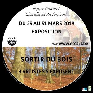 Wavre :  SORTIR DU BOIS / 4 ARTISTES S'EXPOSENT, À LA CHAPELLE DE PROFONDSART