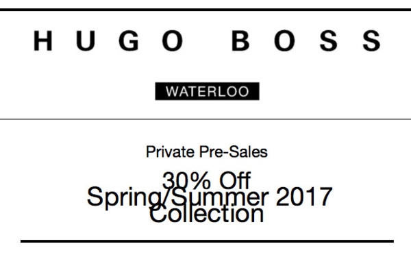 Hugo Boss waterloo : Private Pre-Sales  30% Off  Spring/Summer 2017 Collection
