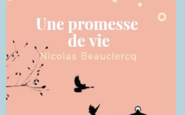 Littérature Brabant wallon : Le Lys Bleu vous présente le nouveau livre de Nicolas Beauclercq : « Une promesse de vie »