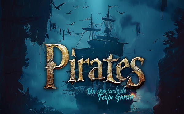 “Pirates”, le nouveau spectacle de Felipe Garcia jette l’ancre à Wavre (Concours)