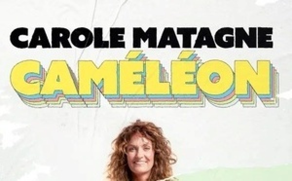 Carole Matagne et le syndrome du Caméléon : quand l’humour devient une quête d’identité