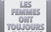 « Les Femmes ont toujours raison, les Hommes n'ont jamais tort » : une comédie qui décortique la vie de couple sans tabou